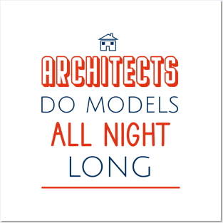 Architects do models all night long Posters and Art